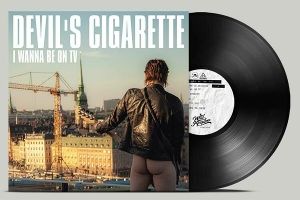 DEVIL'S CIGARETTE - I WANNA BE ON TV