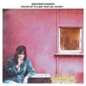 CHADWICK, SARAH MARY - TAKE ME OUT TO A BAR / WHAT AM I, GATSBY?
