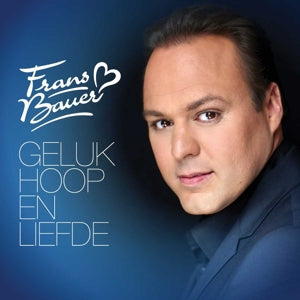 Bauer, Frans - Geluk, Hoop & Liefde (Compact Disc)