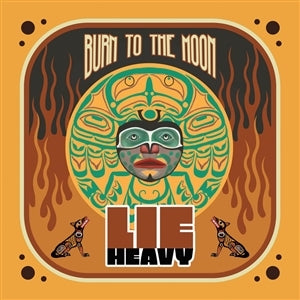 LIE HEAVY - BURN TO THE MOON