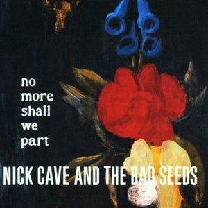 Nick Cave & the Ba... - No More Shall We Part