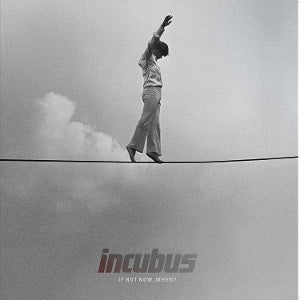 Incubus - If Not Now, When?