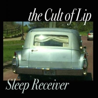 Cult of Lip, the - Sleep Receiver & Y...