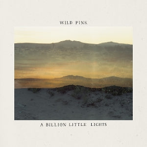 WILD PINK - A BILLION LITTLE LIGHTS