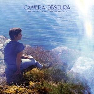 CAMERA OBSCURA - LOOF TO THE EAST, LOOK TO THE WEST