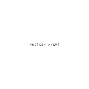 Whiskey Myers - Whiskey Myers
