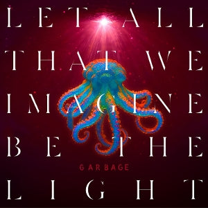 Garbage - Let All That We Imagin...