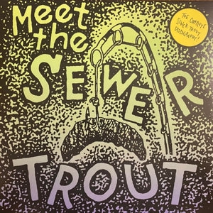 Sewer Trout - Meet the Sewer Trout:..
