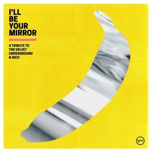 I'll Be Your Mirror: a Tribute To the Velvet Underground & Nico