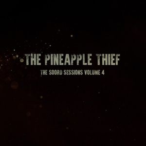 Pineapple Thief - Soord Sessions Volume 4