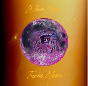 LYMA - WHEN SUN TURNS MOON