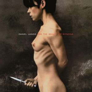 DANIEL LANOIS - FOR THE BEAUTY OF WYNONA