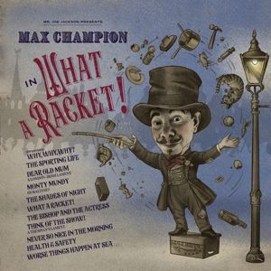 CHAMPION, MAX - MR. JOE JACKSON PRESENTS: MAX CHAMPION IN 'WHAT A RACKET!'