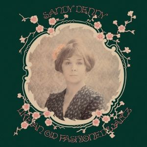 Sandy Denny - Like an Old Fashioned ...