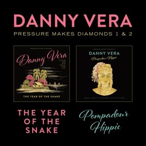 VERA, DANNY - PRESSURE MAKES DIAMONDS 1&2 - THE YEAR OF THE SNAKE & POMPADOUR HIPPIE