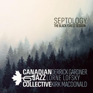CANADIAN JAZZ COLLECTIVE - SEPTOLOGY - THE BLACK FOREST SESSION