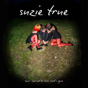 Suzie True - How I Learned To Love ...