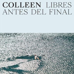Colleen - Libres Antes Del Final