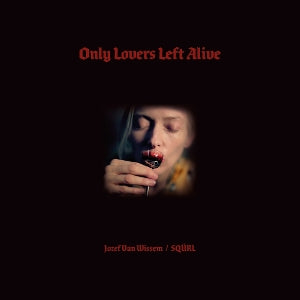 Squrl & Jozef Van ... - Only Lovers Left Alive