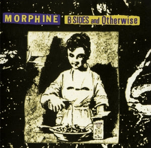 Morphine - B-Sides and Otherwise (Compact Disc)