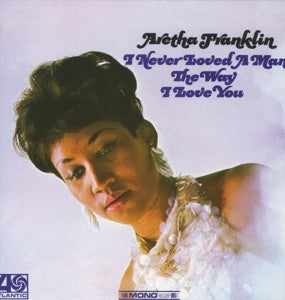 Franklin, Aretha - I Never Loved a Man Th...