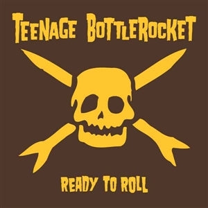 TEENAGE BOTTLEROCKET - READY TO ROLL