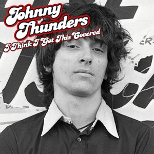 Thunders, Johnny - I Think I Got This Cov...