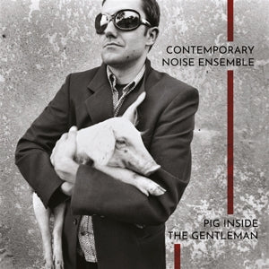 Contemporary Noise Ensemb - Pig Inside the.. -Hq-