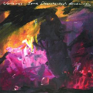 VERLAINES - SOME DISENCHANTED EVENING