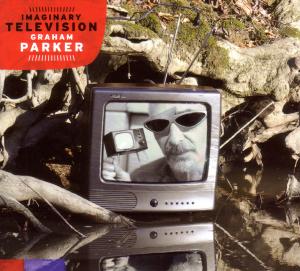 GRAHAM PARKER - IMAGINARY TELEVISION