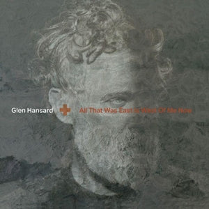 Hansard, Glen - All That Was East is W...
