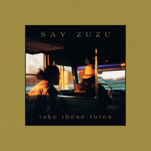 SAY ZUZU - TAKE THESE TURNS