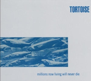 TORTOISE - MILLIONS NOW LIVING WILL NEVER DIE