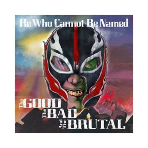 Hewhocannotbenamed - Good the Bad & the...