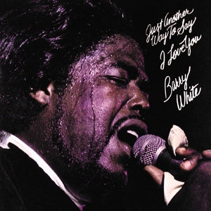 WHITE, BARRY - JUST ANOTHER WAY TO SAY I LOVE YOU