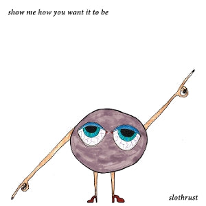 Slothrust - Show Me How You Want I...
