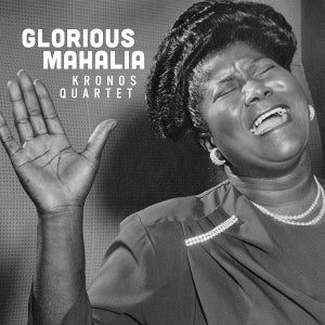 Kronos Quartet - Glorious Mahalia