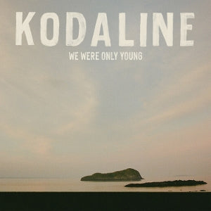 Kodaline - We Were Only Young