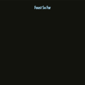 Faust - So Far