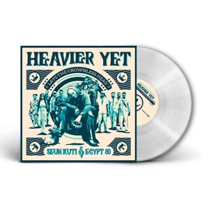 SEUN KUTI & EGYPT 80 - HEAVIER YET (LAYS THE CROWLESS HEAD)