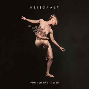HEISSKALT - VOM TUN UND LASSEN