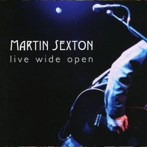 SEXTON, MARTIN - LIVE WIDE OPEN