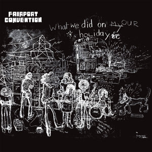 Fairport Convention - What We Did On Our Hol...