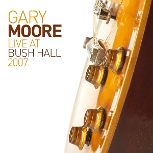 Moore, Gary - Live At Bush Hall 2007