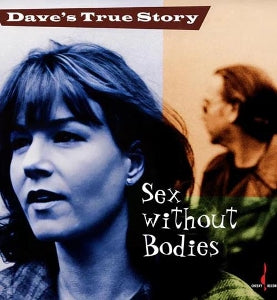Dave's True Story - Sex Without Bodies