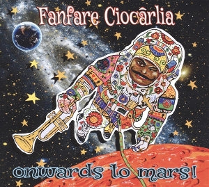 Fanfare Ciocarlia - Onwards To Mars