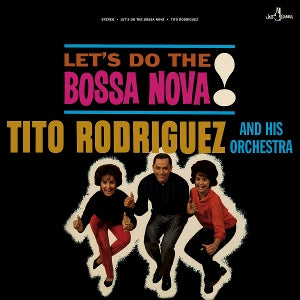 Tito Rodriguez and His... - Let's Do the Bossa Nova!
