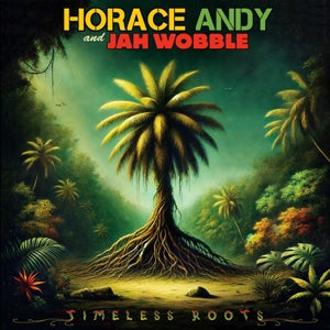 Wobble, Jah & Horace Andy - Timeless Roots