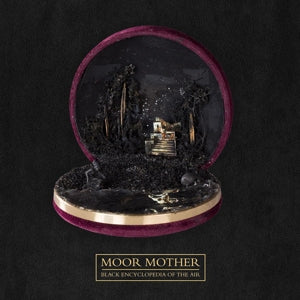 MOOR MOTHER - BLACK ENCYCLOPEDIA OF THE AIR