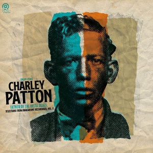 PATTON, CHARLEY - FATHER OF THE DELTA BLUES SELECTIONS